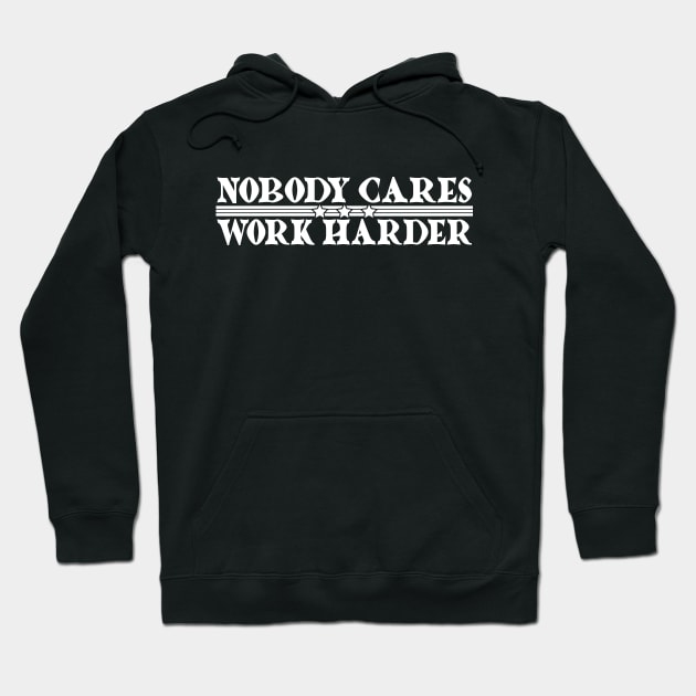 Nobody Cares, Work Harder Hoodie by Lifeline/BoneheadZ Apparel